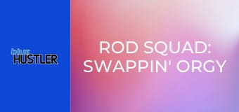 Rod Squad: Swappin' Orgy Gals