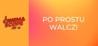 Po Prostu Walcz!