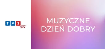 Muzyczne dzień dobry