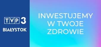 Inwestujemy w Twoje zdrowie E17