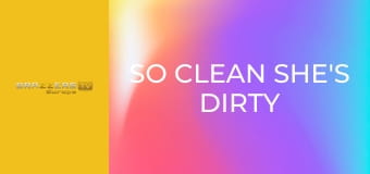 So Clean She's Dirty