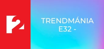 Trendmánia  E32 - Episode 32