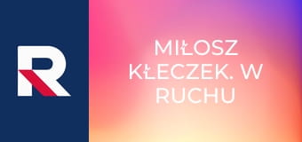 Miłosz Kłeczek. W ruchu