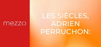 Les Siècles, Adrien Perruchon: Ravel