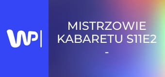 Mistrzowie kabaretu S11E2 - Hrabi