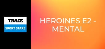 Heroines E2 - Mental Health Part 1