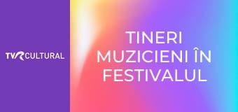 Tineri muzicieni în Festivalul Enescu Tineri muzicieni în Festivalul Enescu