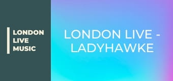 LONDON LIVE - Ladyhawke