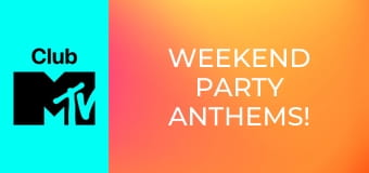 Weekend Party Anthems!