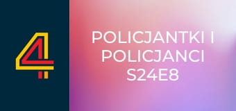 Policjantki i policjanci S24E8
