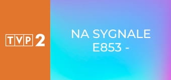 Na sygnale E853 - Miłość i genetyka