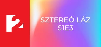 Sztereó Láz S1E3