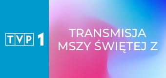 Transmisja mszy świętej z Sanktuarium Matki Bożej na Jasnej Górze