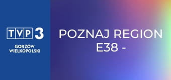 Poznaj region E38 - Stara kopalnia w Wałbrzychu