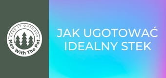 Jak ugotować idealny stek Jak ugotować idealny stek