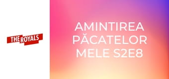 Amintirea păcatelor mele S2E8