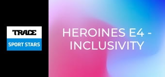 Heroines E4 - Inclusivity / Para Sports