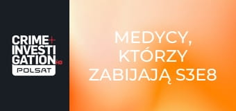 Medycy, którzy zabijają S3E8 - Martin Macneill