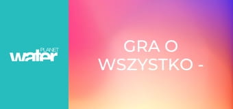 Gra o wszystko - Afryka E7