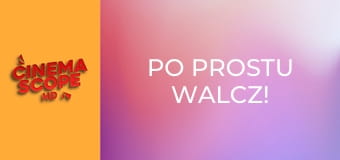 Po Prostu Walcz!