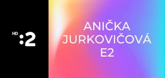 Anička Jurkovičová E2