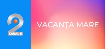 Vacanţa Mare Vacanţa Mare