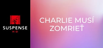 Charlie musí zomrieť