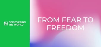 From Fear To Freedom