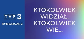 Ktokolwiek widział, ktokolwiek wie... E389