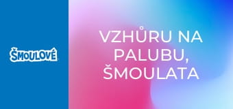 Vzhůru na palubu, Šmoulata / Co se šmoulí za noci