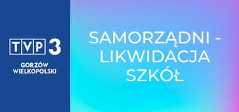 Samorządni - Likwidacja szkół