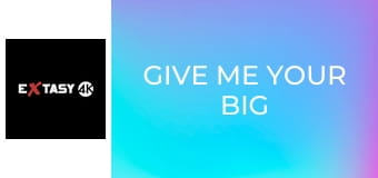 Give Me Your Big Dick