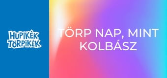 Törp nap, mint kolbász / Didergő törp