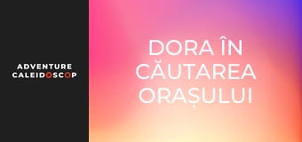 Dora în căutarea Orașului Secret