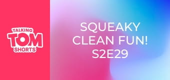 Squeaky Clean Fun! S2E29 Squeaky Clean Fun! S2E29