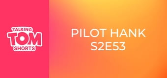 Pilot Hank S2E53 Pilot Hank S2E53