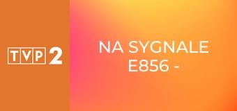 Na sygnale E856 - Quo vadis, Dobku?