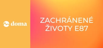 Zachránené životy E87