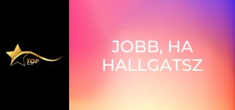 Jobb, ha hallgatsz