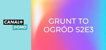 Grunt to ogród S2E3