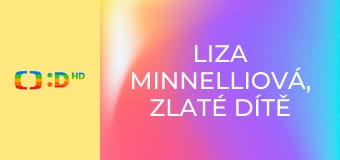Liza Minnelliová, zlaté dítě Hollywoodu