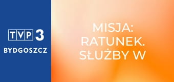 Misja: ratunek. Służby w akcji E1