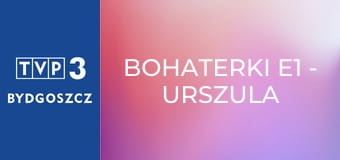 Bohaterki E1 - Urszula Dudziak
