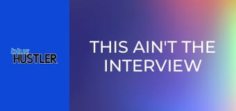 This Ain't the Interview