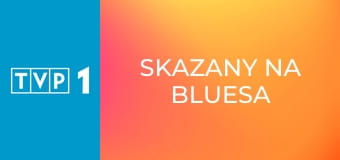 Skazany na bluesa