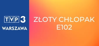 Złoty chłopak E102
