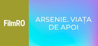 Arsenie. Viața de Apoi