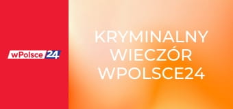Kryminalny wieczór wPolsce24