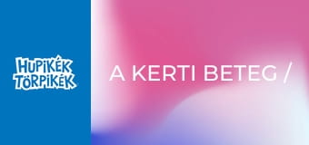 A kerti beteg / A mágikus tekercs A kerti beteg / A mágikus tekercs