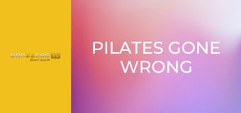 Pilates Gone Wrong